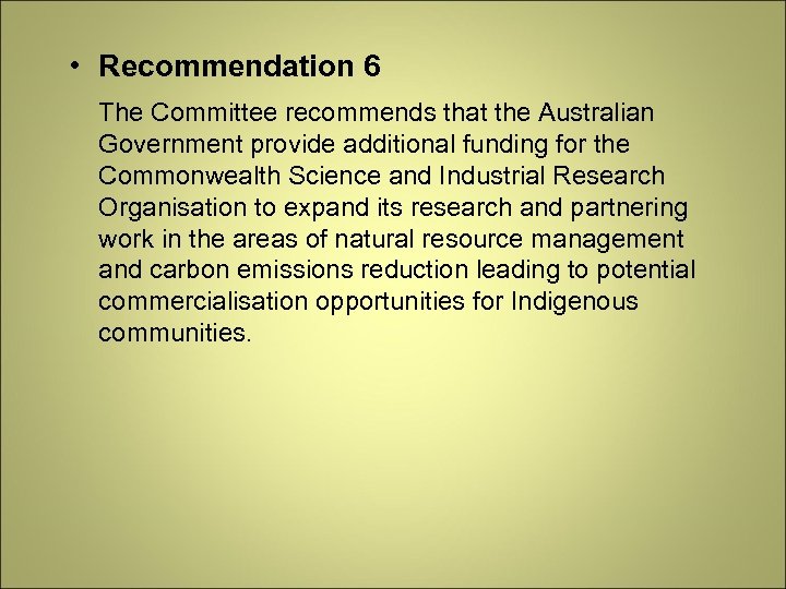  • Recommendation 6 The Committee recommends that the Australian Government provide additional funding