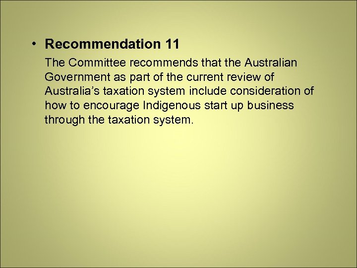  • Recommendation 11 The Committee recommends that the Australian Government as part of