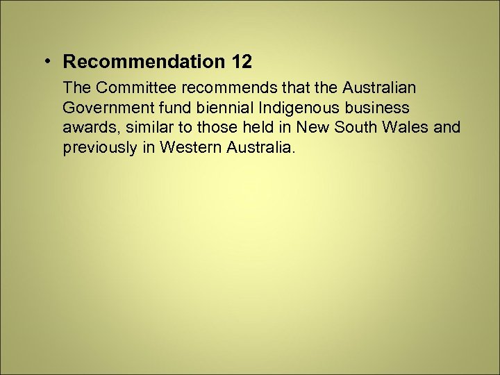  • Recommendation 12 The Committee recommends that the Australian Government fund biennial Indigenous