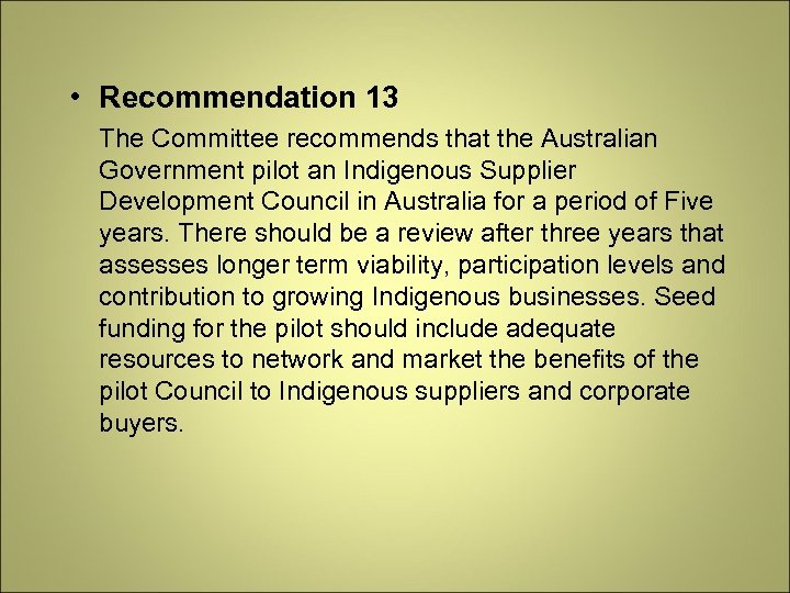  • Recommendation 13 The Committee recommends that the Australian Government pilot an Indigenous