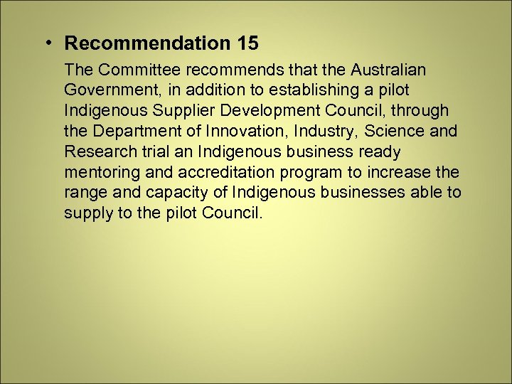  • Recommendation 15 The Committee recommends that the Australian Government, in addition to