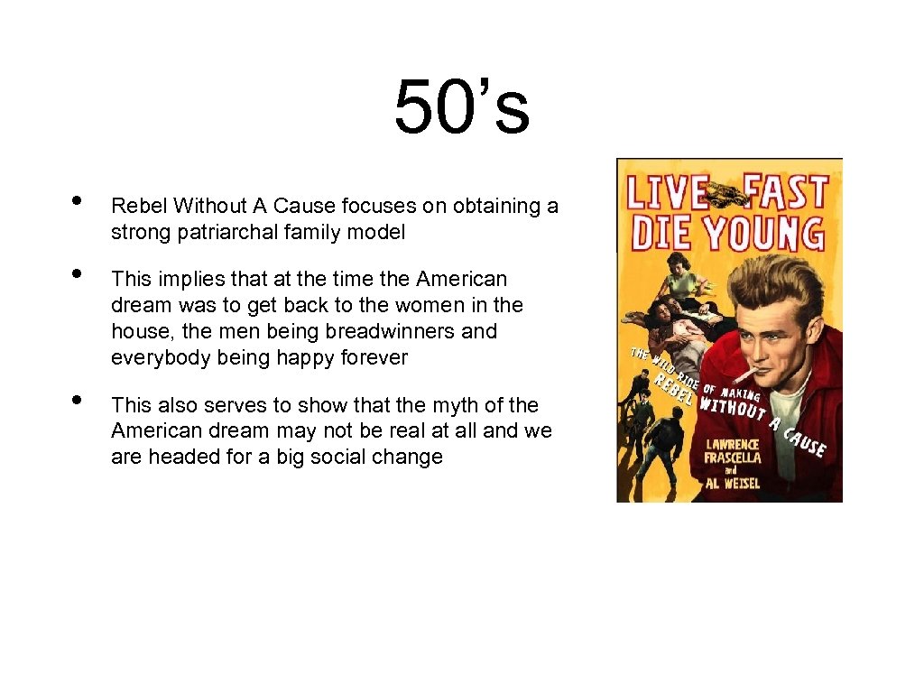 50’s • • • Rebel Without A Cause focuses on obtaining a strong patriarchal