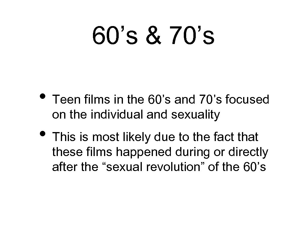 60’s & 70’s • Teen films in the 60’s and 70’s focused on the