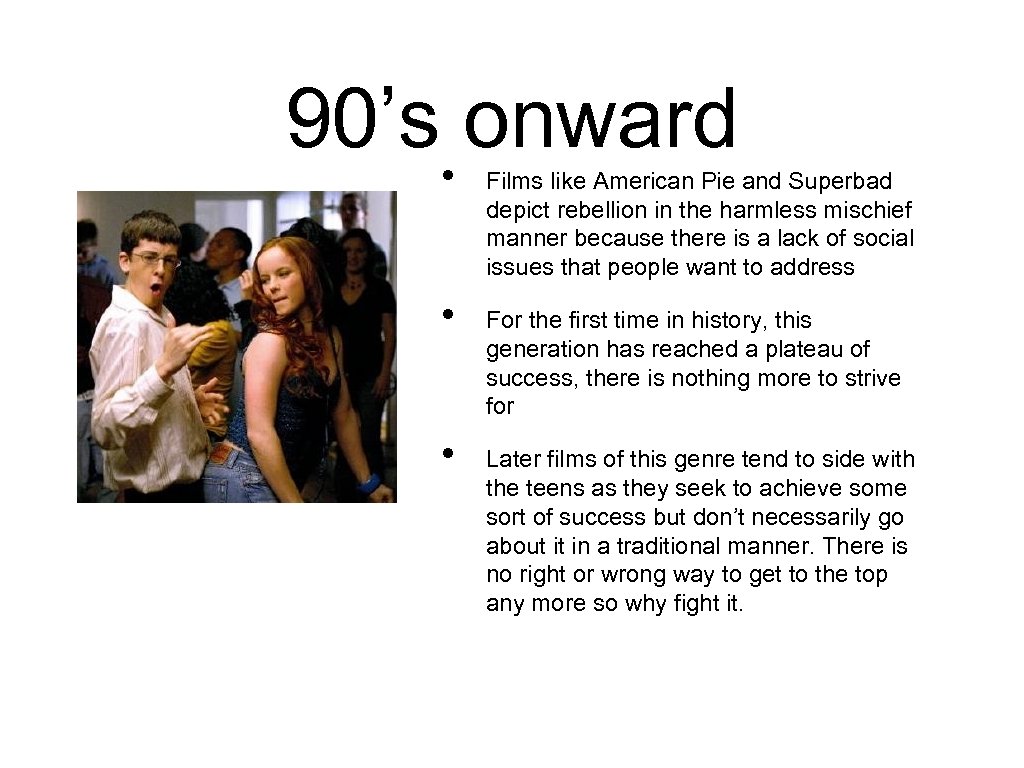 90’s • onward Films like American Pie and Superbad depict rebellion in the harmless