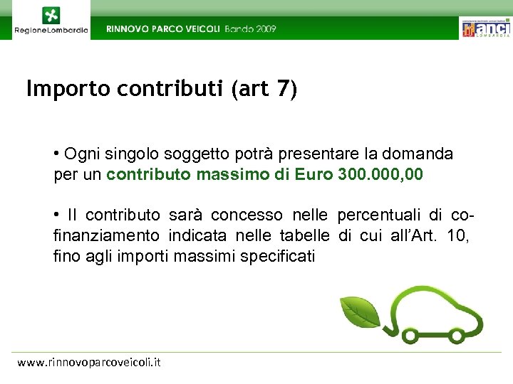 Importo contributi (art 7) • Ogni singolo soggetto potrà presentare la domanda per un