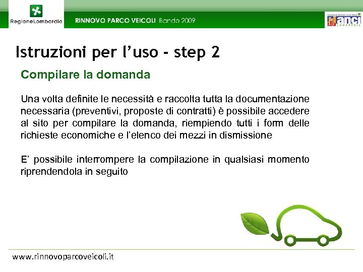 Istruzioni per l’uso - step 2 Compilare la domanda Una volta definite le necessità