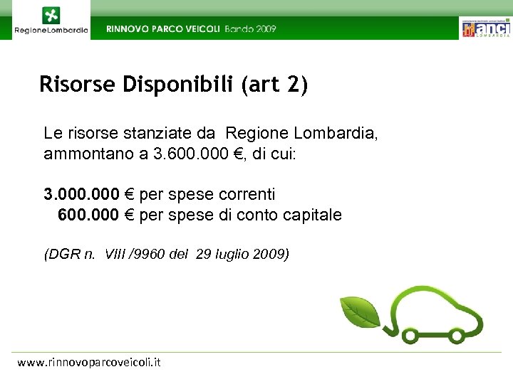 Risorse Disponibili (art 2) Le risorse stanziate da Regione Lombardia, ammontano a 3. 600.