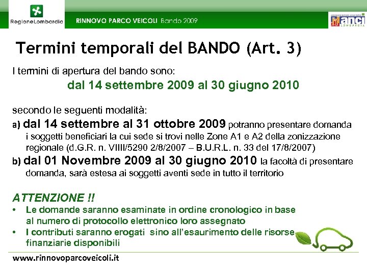 Termini temporali del BANDO (Art. 3) I termini di apertura del bando sono: dal