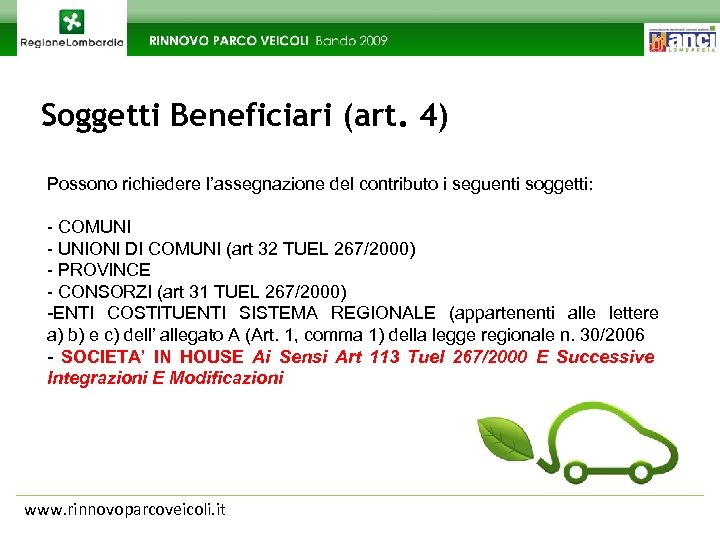 Soggetti Beneficiari (art. 4) Possono richiedere l’assegnazione del contributo i seguenti soggetti: - COMUNI