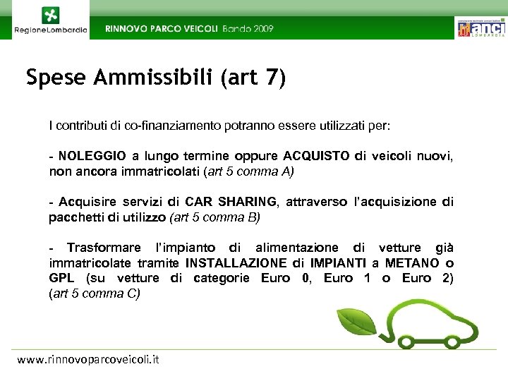 Spese Ammissibili (art 7) I contributi di co-finanziamento potranno essere utilizzati per: - NOLEGGIO