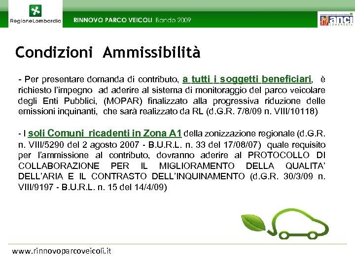 Condizioni Ammissibilità - Per presentare domanda di contributo, a tutti i soggetti beneficiari, è