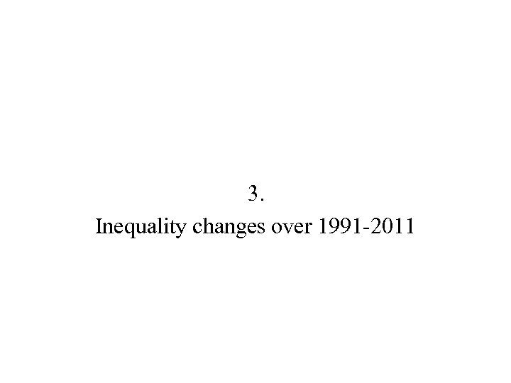 3. Inequality changes over 1991 -2011 