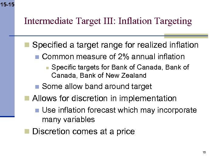 15 -15 Intermediate Target III: Inflation Targeting n Specified a target range for realized