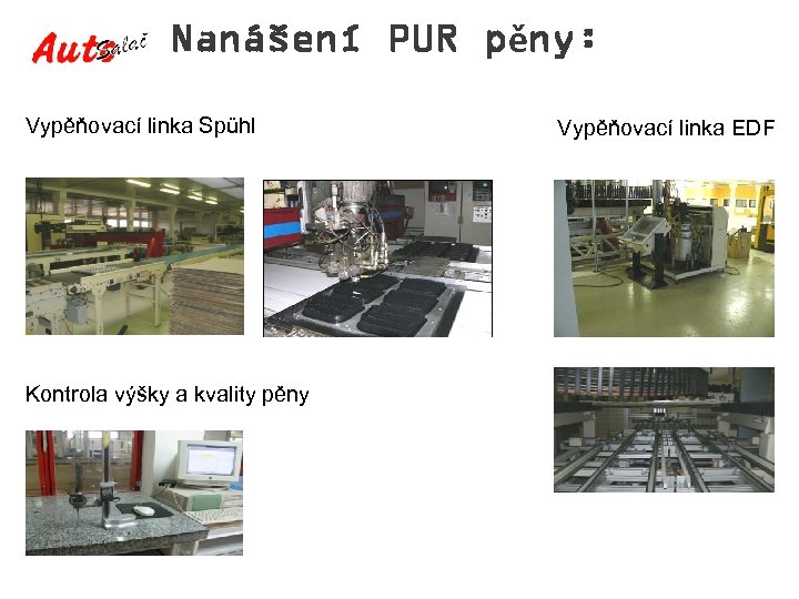 Nanášení PUR pěny: Vypěňovací linka Spühl Kontrola výšky a kvality pěny Vypěňovací linka EDF