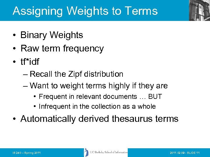 Assigning Weights to Terms • Binary Weights • Raw term frequency • tf*idf –