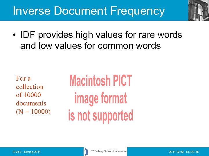 Inverse Document Frequency • IDF provides high values for rare words and low values