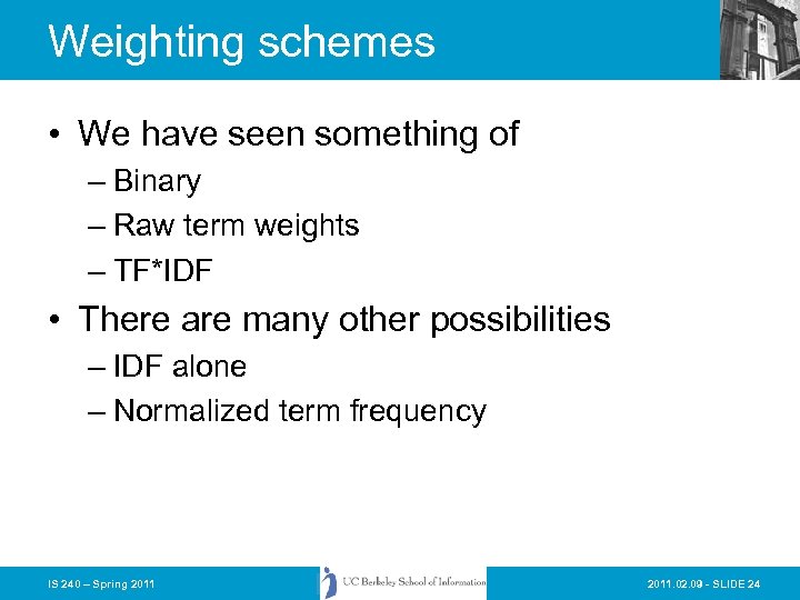 Weighting schemes • We have seen something of – Binary – Raw term weights