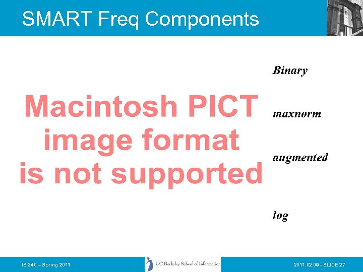 SMART Freq Components Binary maxnorm augmented log IS 240 – Spring 2011. 02. 09