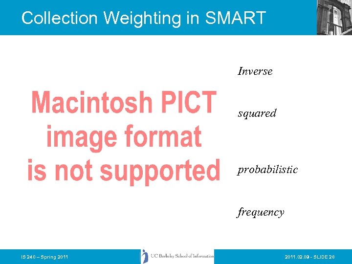 Collection Weighting in SMART Inverse squared probabilistic frequency IS 240 – Spring 2011. 02.