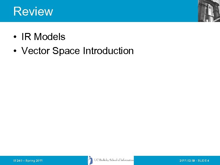 Review • IR Models • Vector Space Introduction IS 240 – Spring 2011. 02.