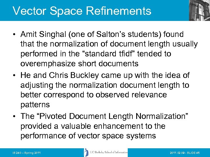 Vector Space Refinements • Amit Singhal (one of Salton’s students) found that the normalization