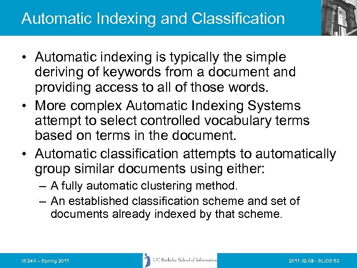 Automatic Indexing and Classification • Automatic indexing is typically the simple deriving of keywords