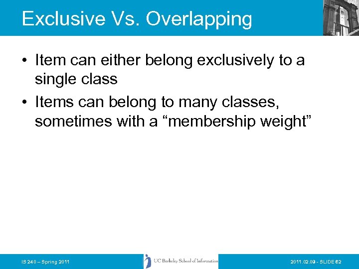 Exclusive Vs. Overlapping • Item can either belong exclusively to a single class •