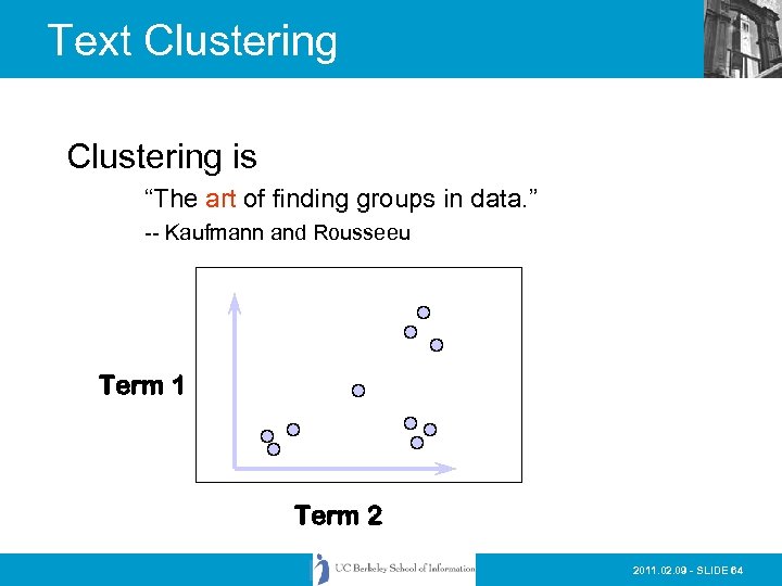 Text Clustering is “The art of finding groups in data. ” -- Kaufmann and