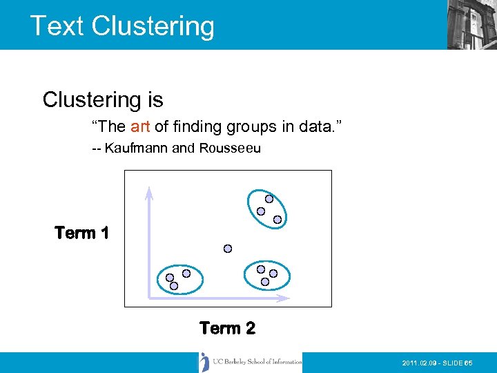 Text Clustering is “The art of finding groups in data. ” -- Kaufmann and