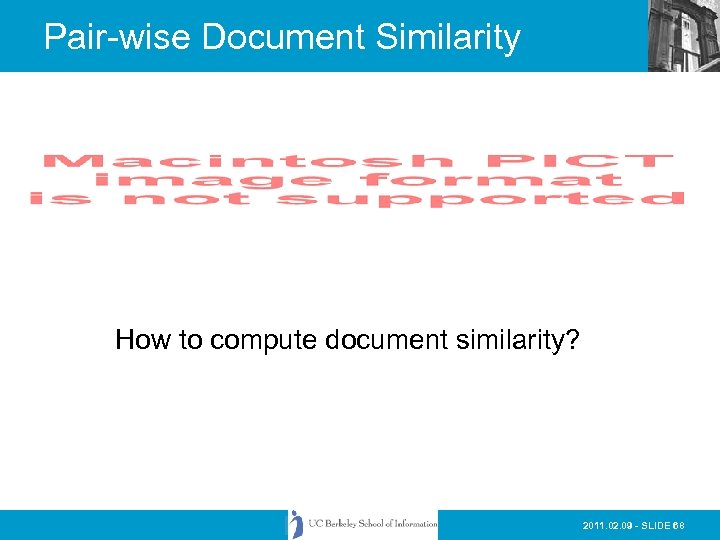 Pair-wise Document Similarity How to compute document similarity? 2011. 02. 09 - SLIDE 68