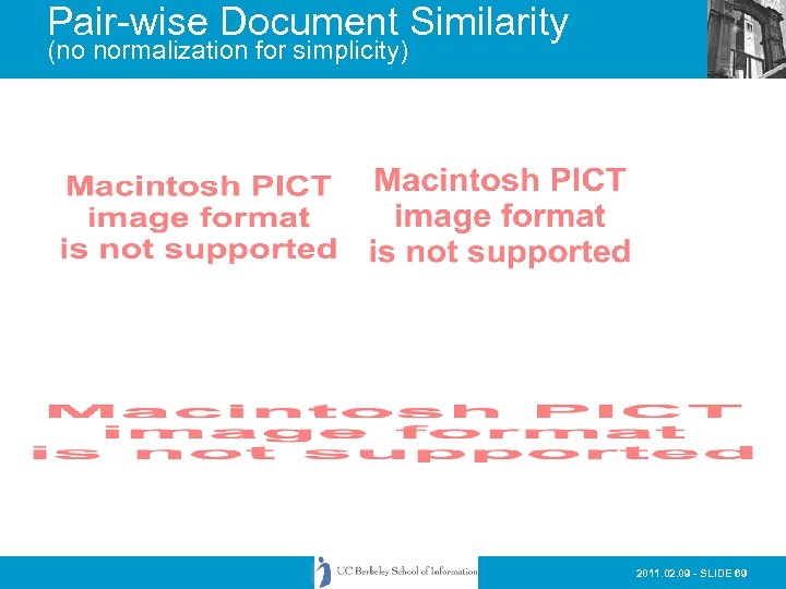 Pair-wise Document Similarity (no normalization for simplicity) 2011. 02. 09 - SLIDE 69 