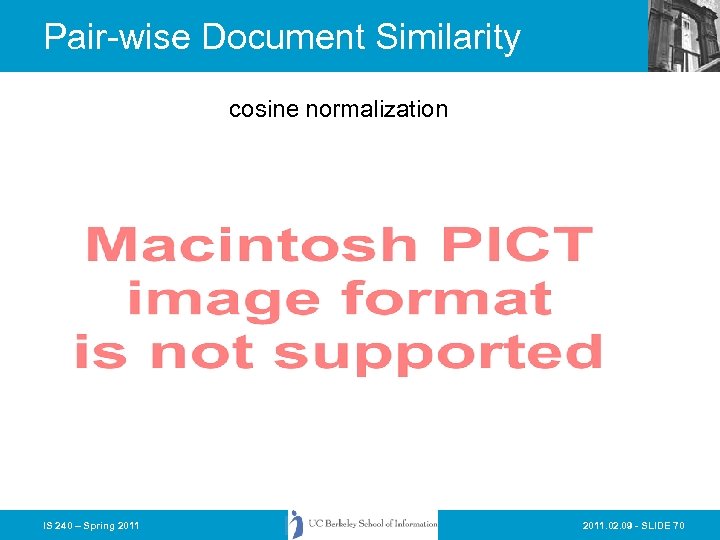 Pair-wise Document Similarity cosine normalization IS 240 – Spring 2011. 02. 09 - SLIDE