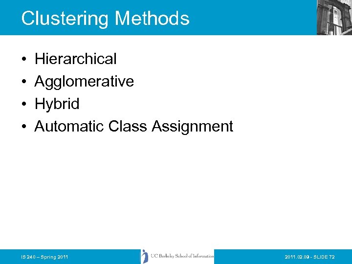 Clustering Methods • • Hierarchical Agglomerative Hybrid Automatic Class Assignment IS 240 – Spring