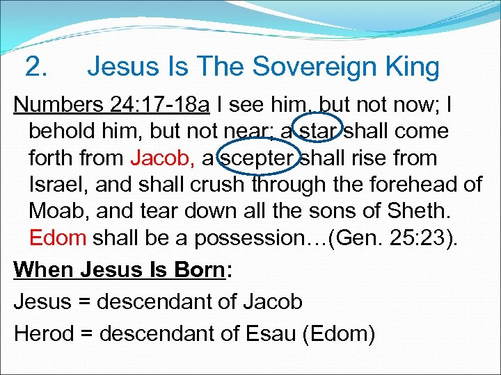 2. Jesus Is The Sovereign King Numbers 24: 17 -18 a I see him,