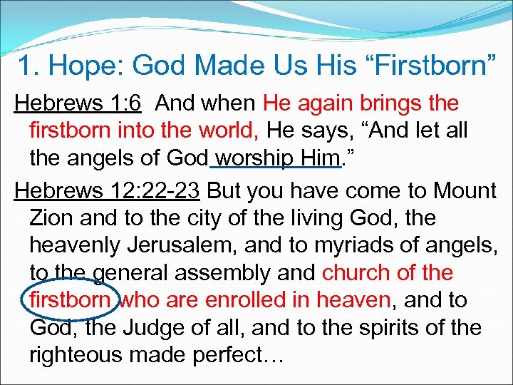 1. Hope: God Made Us His “Firstborn” Hebrews 1: 6 And when He again