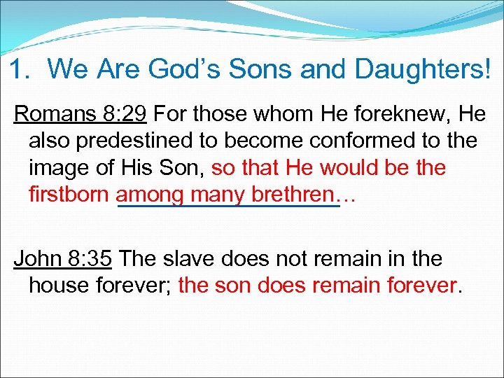 1. We Are God’s Sons and Daughters! Romans 8: 29 For those whom He