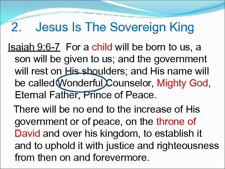 2. Jesus Is The Sovereign King Isaiah 9: 6 -7 For a child will