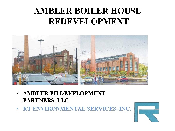 AMBLER BOILER HOUSE REDEVELOPMENT • AMBLER BH DEVELOPMENT PARTNERS, LLC • RT ENVIRONMENTAL SERVICES,