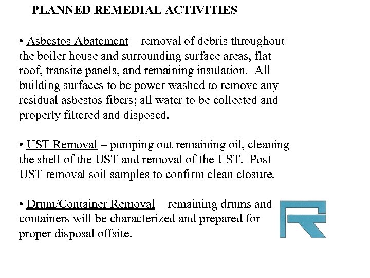 PLANNED REMEDIAL ACTIVITIES • Asbestos Abatement – removal of debris throughout the boiler house