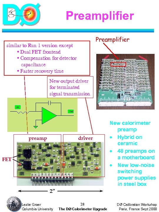 Preamplifier similar to Run 1 version except • Dual FET frontend • Compensation for