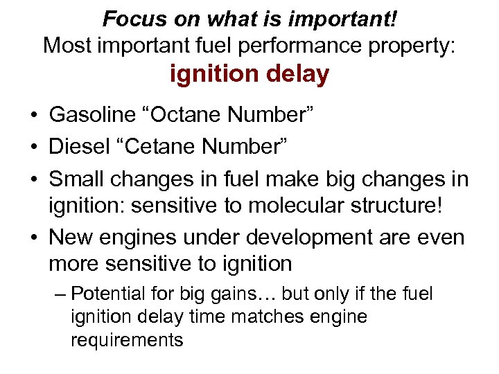 Focus on what is important! Most important fuel performance property: ignition delay • Gasoline