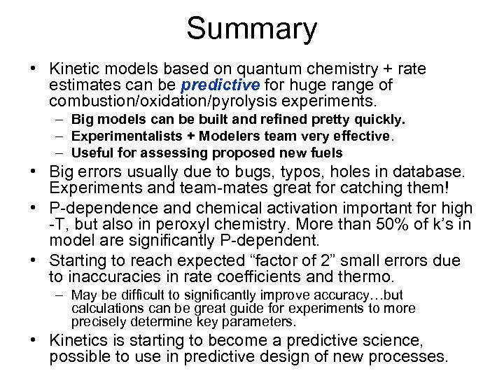 Summary • Kinetic models based on quantum chemistry + rate estimates can be predictive