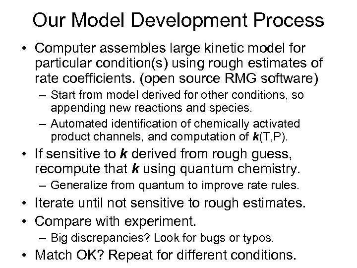 Our Model Development Process • Computer assembles large kinetic model for particular condition(s) using