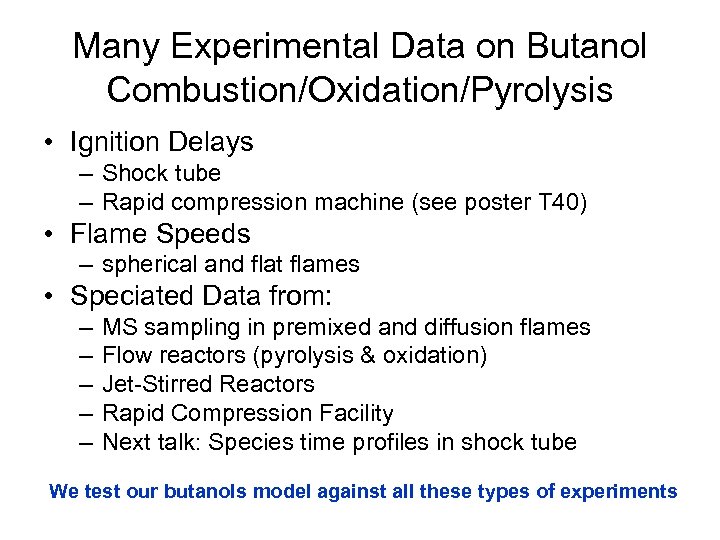 Many Experimental Data on Butanol Combustion/Oxidation/Pyrolysis • Ignition Delays – Shock tube – Rapid