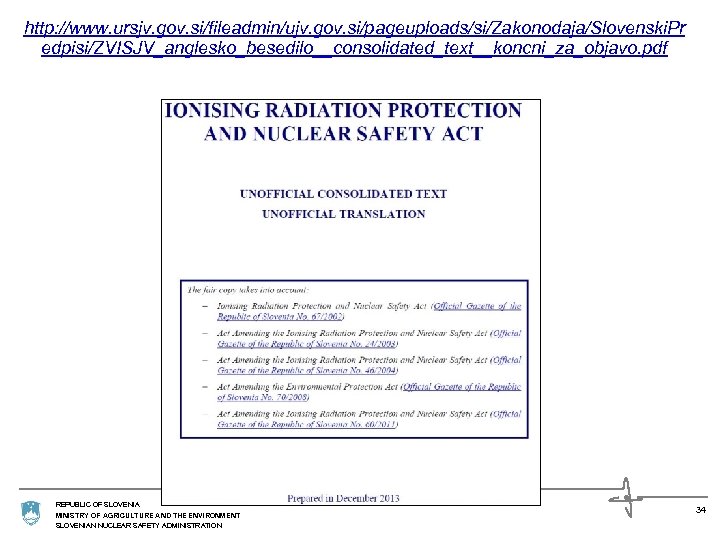 http: //www. ursjv. gov. si/fileadmin/ujv. gov. si/pageuploads/si/Zakonodaja/Slovenski. Pr edpisi/ZVISJV_anglesko_besedilo__consolidated_text__koncni_za_objavo. pdf REPUBLIC OF SLOVENIA MINISTRY