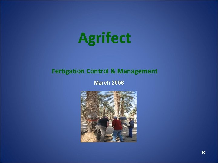 Agrifect Fertigation Control & Management March 2008 26 