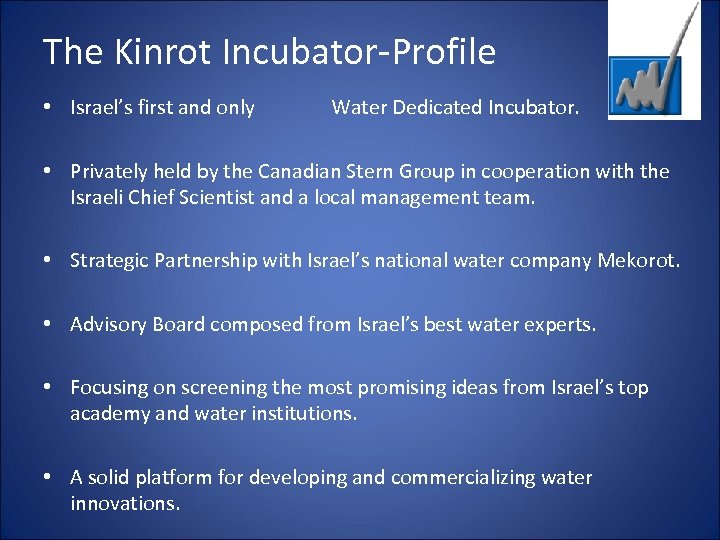 The Kinrot Incubator-Profile • Israel’s first and only Water Dedicated Incubator. • Privately held