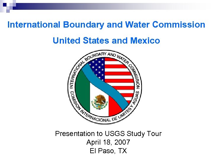 International Boundary and Water Commission United States and Mexico Presentation to USGS Study Tour