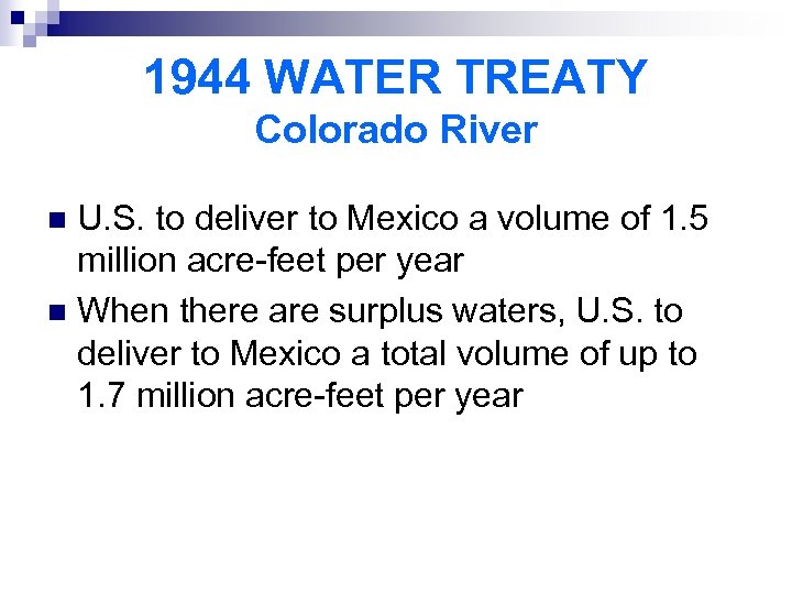 1944 WATER TREATY Colorado River U. S. to deliver to Mexico a volume of