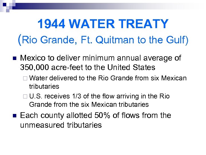 1944 WATER TREATY (Rio Grande, Ft. Quitman to the Gulf) n Mexico to deliver